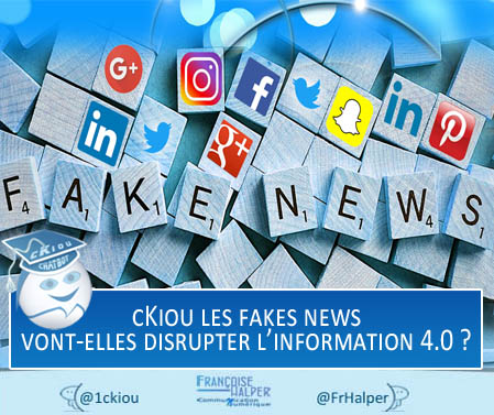 cKiou, les Fakes News vont-elles disrupter l’information 4.0 ?