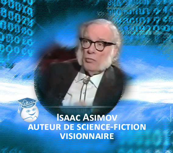 Isaac Asimov, auteur de science-fiction visionnaire, anticipateur du Futur