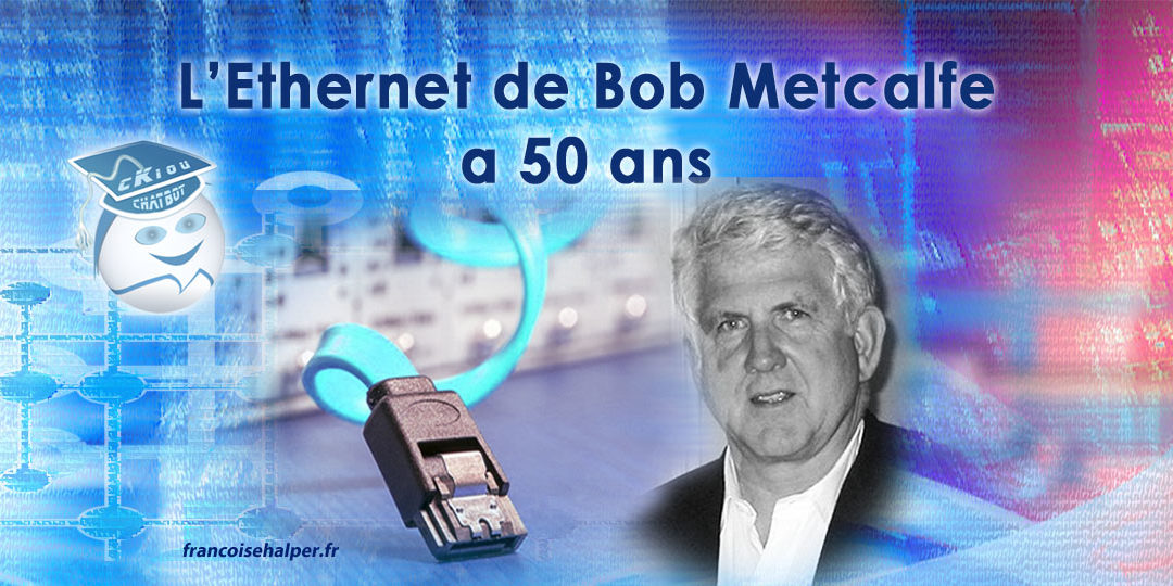 2023, l’Ethernet fête ses 50 ans, son inventeur Bob Metcalfe reçoit le Prix Turing