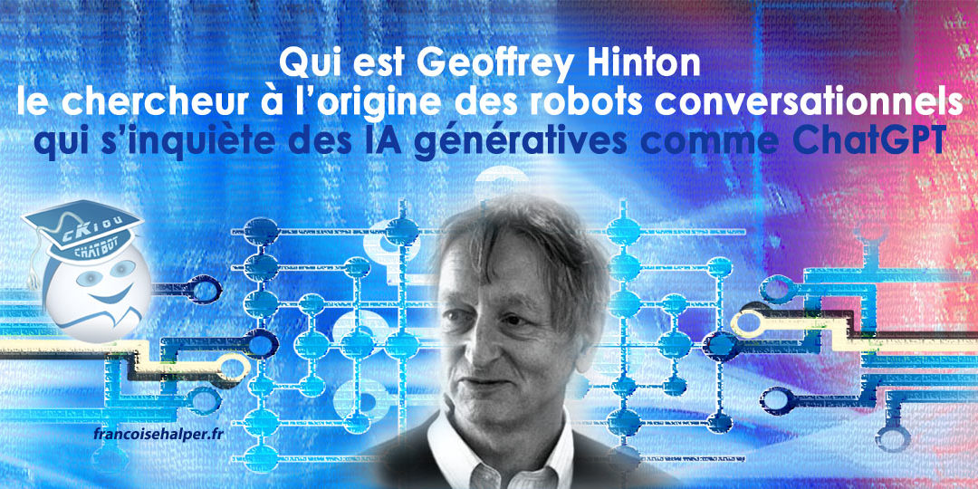 Geoffrey Hinton, à l’origine des robots conversationnels