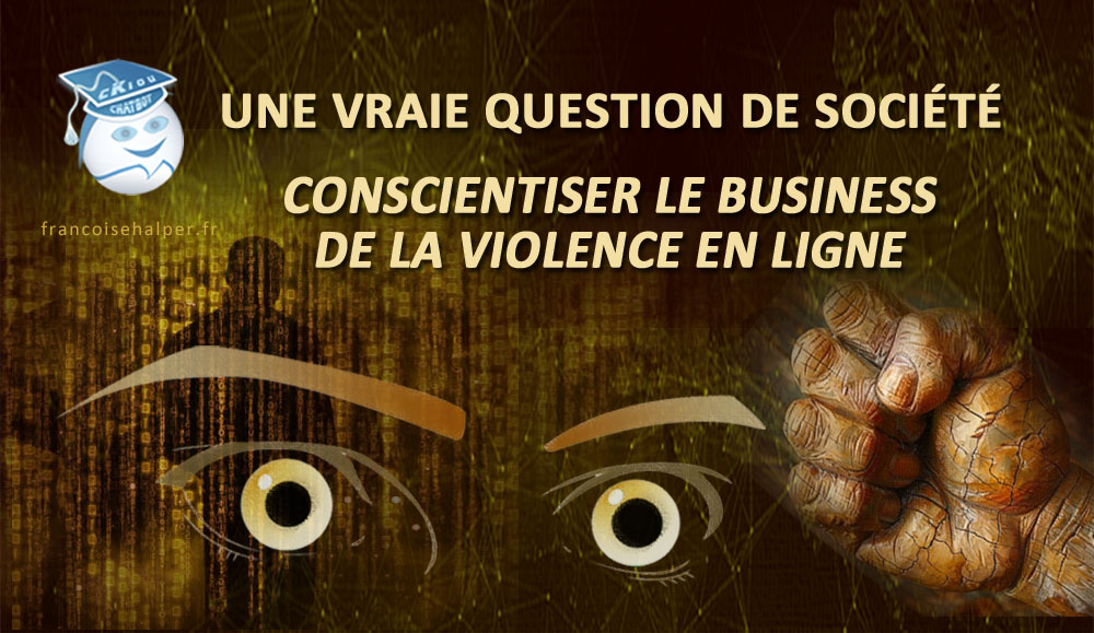 Conscientiser le business de la violence en ligne