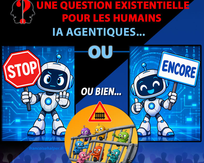 Intelligences Artificielles agentiques, STOP ou ENCORE ? Ou bien…